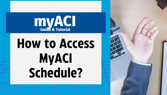 How to Access MyACI Schedule?